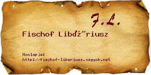 Fischof Libériusz névjegykártya